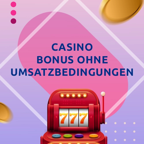 Casino Bonus ohne Umsatzbedingungen